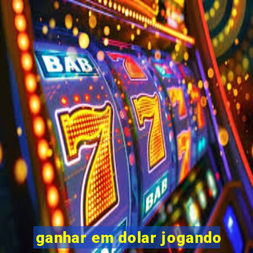 ganhar em dolar jogando